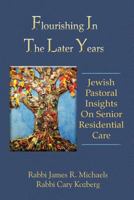 Flourishing in the Later Years: Jewish Pastoral Insights on Senior Residential Care 1936778939 Book Cover