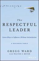 The Respectful Leader: A Little Story about a Big Idea for Your Business 1931957118 Book Cover