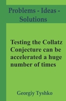 Testing the Collatz Conjecture can be accelerated a huge number of times (Problems – Ideas – Solutions) B086PTDWC7 Book Cover