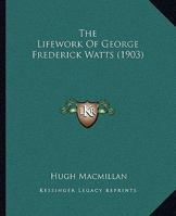 The Lifework Of George Frederick Watts 1165112795 Book Cover