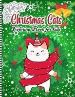 Christmas Cats Coloring Book For Kids: A Fun Xmas Coloring Pages for Kids & Preschoolers & Toddlers & Kindergarten Full Of Christmas Cute Cats .. Gift Idea for Kids to Celebrate The Holiday B08NF1QVGX Book Cover