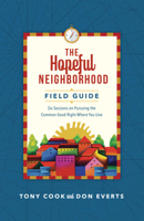 The Hopeful Neighborhood Field Guide: Six Sessions on Pursuing the Common Good Right Where You Live 0830847324 Book Cover