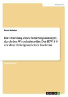 Die Erstellung Eines Sanierungskonzepts Durch Den Wirtschaftsprufer. Der IDW S 6 VOR Dem Hintergrund Einer Insolvenz 3668179956 Book Cover