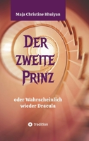 Der zweite Prinz oder wahrscheinlich wieder Dracula: Eine mutiger Aufbruch in die Vergangenheit. Oder funktioniert so die Realität? (German Edition) 3384269411 Book Cover