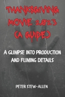 Thanksgiving Movie 2023( A Guide): A Glimpse into Production and Fliming Details B0CRBHT4TV Book Cover