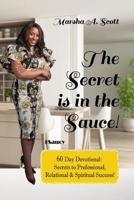 The Secret Is In The Sauce!: 60 Day Devotional To Purpose & Destiny 1095404520 Book Cover