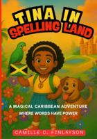 TINA IN SPELLING LAND: A MAGICAL CARIBBEAN ADVENTURE WHERE WORDS HAVE POWER B0G455PG67 Book Cover