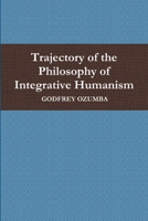 Trajectory of the Philosophy of Integrative Humanism 1387028103 Book Cover