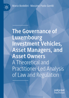 The Governance of Luxembourgish Investment Vehicles, Asset Managers, and Asset Owners: A Legal and Regulatory Framework 303231061X Book Cover