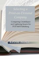 Selecting a Print-on-Demand Company: Comparing CreateSpace and Lightning Source for POD Self-Publishing 1461172837 Book Cover