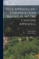 Neue Appenzeller-Chronick oder Beschreibung des Cantons Appenzell 1018762132 Book Cover