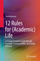 12 Rules for (Academic) Life: A Stroppy Feminist’s Guide through Teaching, Learning, Politics, and Jordan Peterson 9811692904 Book Cover