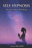 Self-Hypnosis: The Inner Path to Well-Being: A Practical Guide to Calm Your Mind, Release Stress, and Transform Your Inner World B0G5BL6RR2 Book Cover