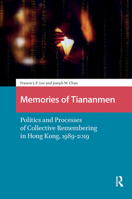 Memories of Tiananmen: Politics and Processes of Collective Remembering in Hong Kong, 1989-2019 (China: From Revolution to Reform) 9463728449 Book Cover