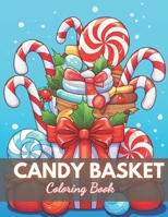 Candy Basket Coloring Book: 100+ High-Quality and Unique Colouring Pages B0CTYMK999 Book Cover
