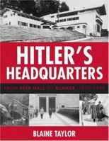 Hitler's Headquarters: From Beer Hall to Bunker, 1920-1945 1574889281 Book Cover