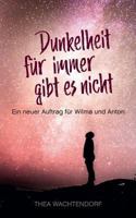 Dunkelheit für immer gibt es nicht: Ein neuer Auftrag für Wilma und Anton 3752826142 Book Cover