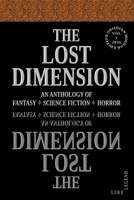 THE LOST DIMENSION - VOLUME 1 2026: AN ANTHOLOGY OF FANTASY, SCIENCE FICTION, HORROR (THE LOST DIMENSION: AN ANTHOLOGY OF FANTASY ? SCIENCE FICTION ? HORROR) B0HJ6SMDTJ Book Cover