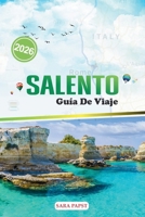 SALENTO GUÍA DE VIAJE 2026: Viajes a través del talón bañado por el sol de Italia: patrimonio, mar, paisajes atemporales y el espíritu del sur (Spanish Edition) B0FLQ6N86B Book Cover