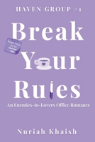 Break Your Rules | A Workplace Enemies to Lovers Contemporary Romance: Haven Group #1 1069352209 Book Cover