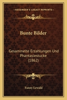 Bunte Bilder: Gesammelte Erzahlungen Und Phantasiestucke 1165348985 Book Cover
