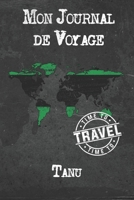 Mon Journal de Voyage Tanu: 6x9 Carnet de voyage I Journal de voyage avec instructions, Checklists et Bucketlists, cadeau parfait pour votre s�jour � Tanu et pour chaque voyageur. 1673996795 Book Cover