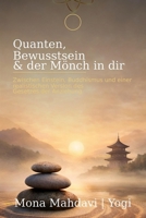 Quanten, Bewusstsein & der Mönch in dir: Zwischen Einstein, Buddhismus und einer realistischen Version des Gesetzes der Anziehung (German Edition) B0GDS2RR97 Book Cover