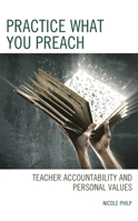 Practice What You Preach: Teacher Accountability and Personal Values 1475867751 Book Cover