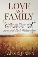 Love and Family: How the Power of Unconditional Love Saves and Heals Relationships B09CGFPJ45 Book Cover