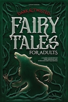 Dark & Twisted Fairy Tales for Adults: A Classic Collection of Dark, Deranged, and Intriguing Fairy Tales Retold 1738132285 Book Cover