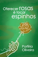 Oferecer Rosas É Tocar Espinhos 650079852X Book Cover