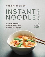 The Big Book of Instant Noodle Recipes: Unique Instant Noodle Menu from Around the Globe B0CFCZGXMK Book Cover