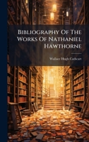 Bibliography of the Works of Nathaniel Hawthorne 1024651886 Book Cover