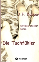 Die Tuchfühler: Autobiografischer Roman (German Edition) 3384514289 Book Cover