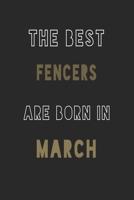 The Best fencers are Born in March journal: 6*9 Lined Diary Notebook, Journal or Planner and Gift with 120 pages 1676904514 Book Cover