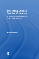Innovating Science Teacher Education: A History and Philosophy of Science Perspective 0415882389 Book Cover