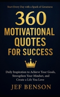 360 MOTIVATIONAL QUOTES FOR SUCCESS: Daily Inspiration to Achieve Your Goals, Strengthen Your Mindset, and Create a Life You Love B0FV39QK4B Book Cover