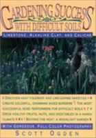 Gardening Success with Difficult Soils: Limestone, Alkaline Clay, and Caliche Soils 0878337415 Book Cover