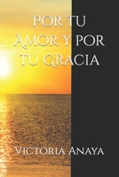 Por tu Amor y por tu Gracia: La presencia de Dios en nuestra vida B0BCDWPBZR Book Cover