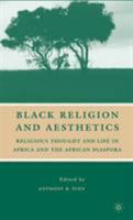 Black Religion and Aesthetics: Religious Thought and Life in Africa and the African Diaspora 0230605508 Book Cover