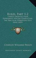 Rules, Part 1-2: Chiefly Deduced From Experiment, For For Conducting The Practical Operations Of A Siege 1164935542 Book Cover