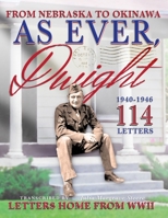 As Ever, Dwight: (Black and white format) From Nebraska To Okinawa, 114 Letters Home From WWII Paperback B08P3L3428 Book Cover