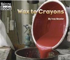Wax to Crayons (Welcome Books: How Things Are Made) 0516242679 Book Cover