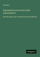Regolamento pel servizio della manutenzione: Società italiana per le strade ferrate meridionali (Italian Edition) 3563206805 Book Cover
