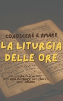 Conoscere E Amare La Liturgia Delle Ore: La Guida essenziale per una migliore preghiera quotidiana B0F32MMMH6 Book Cover