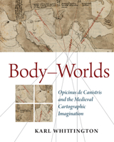 Body-Worlds: Opicinus de Canistris and the Medieval Cartographic Imagination 0888444265 Book Cover