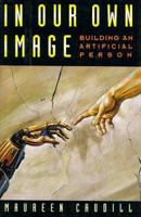 In Our Own Image: Building an Artificial Person 019507338X Book Cover
