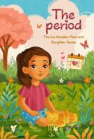The Period Book: A Gentle Mom-and-Daughter Guide to First Periods, Puberty and Growing up (Ice-Breaker Mom and Daughter Series) B0GH166SSH Book Cover