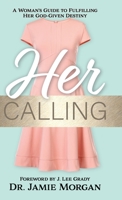 Her Calling: A Woman's Guide to Fulfilling Her God-Given Destiny 0768474094 Book Cover