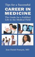Tips for a Successful Career in Medicine: The Guide for a Fulfilled Life in the Medical Field 1442114835 Book Cover